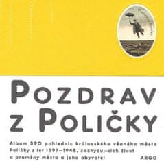 kol.: Pozdrav z Poličky - Album 390 pohlednic královského věnného města Poličky z let 1897-1948, zachycuje život a proměny města a jeho obyvatel.