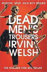 Irvine Welsh: Dead Men"s Trousers