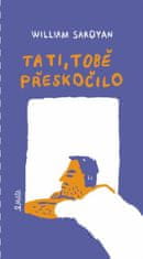 William Saroyan: Tati, tobě přeskočilo