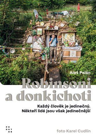 Aleš Palán: Robinsoni a donkichoti - Každý člověk je jedinečný. Někteří lidé jsou však jedinečnější