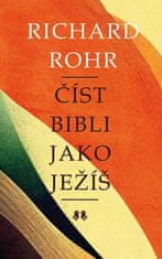 Richard Rohr: Číst Bibli jako Ježíš