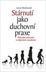 Lewis Richmond: Stárnutí jako duchovní praxe - Průvodce stárnutím a nabýváním moudrosti