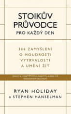 Ryan Holiday: Stoikův průvodce pro každý den / 366 zamyšlení o moudrosti, vytrvalosti a umění žít