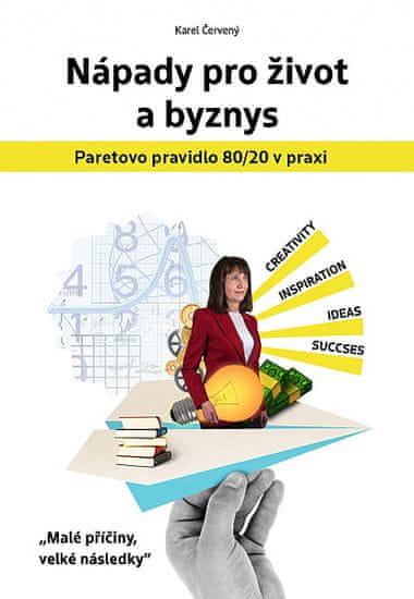 Karel Červený: Nápady pro život a byznys - Paretovo pravidlo 80/20 v praxi