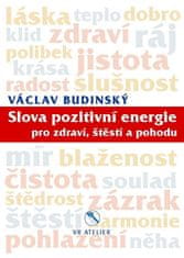 Václav Budinský: Slova pozitivní energie pro zdraví, štěstí a pohodu