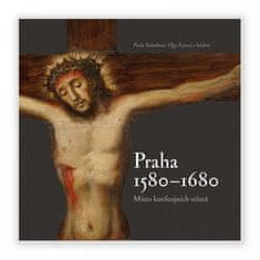 Pavla Státníková: Praha 1580-1680, místo konfesijních střetů