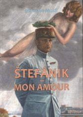 Miroslav Musil: Štefánik - Mon amour