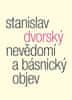 Stanislav Dvorský: Nevědomí a básnický objev