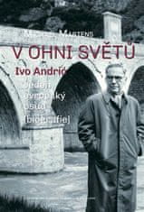 Michael Martens: V ohni světů - Ivo Andrić - jeden evropský osud