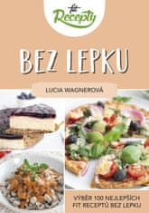 Lucia Wagnerová: Fit recepty Bez lepku - Výběr 100 nejlepších fit receptů bez lepku