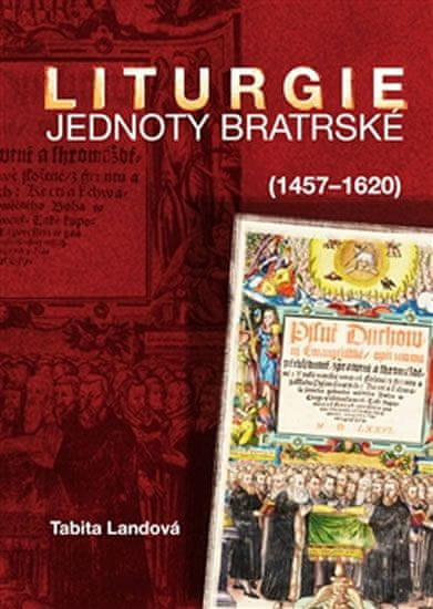 Tabita Landová: Liturgie Jednoty bratrské (1457–1620)