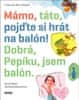 Pavel Hrnčíř: Mámo, táto, pojďte si hrát na balón! - Ano, Pepíku, jsem balón