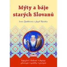 Irena Šindlářová: Mýty a báje starých Slovanů - Bájesloví, Bohové, Obyčeje, Slavnosti, Svátky, Svatyně