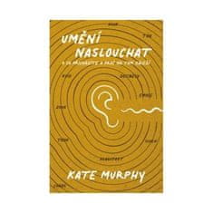 Kate Murphy: Umění naslouchat - O co přicházíte a proč na tom záleží