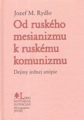 Jozef M. Rydlo: Od ruského mesianizmu k ruskému komunizmu - Dejiny jednej utópie