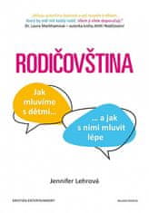 Jennifer Lehrová: Rodičovstvo - Ako hovoríme so svojimi deťmi a ako s nimi hovoriť lepšie