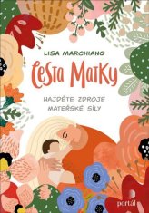 Lisa Marchiano: Cesta matky - Najděte zdroje mateřské síly