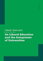 Jakub Jirsa: On Liberal Education and the Autopoiesis of Universities