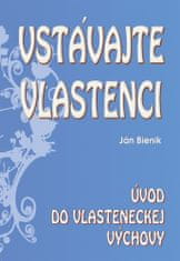 Ján Bienik: Vstávajte vlastenci - Úvod do vlasteneckej výchovy