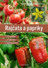 František Kobza; Robert Pokluda: Rajčata a papriky - Na zahradě - ve skleníku - hydroponicky