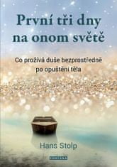 Hans Stolp: První tři dny na onom světě - Co prožívá duše bezprostředně po opuštění těla