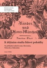 Anna Veliká: K dějinám studia lidové pohádky - Na příkladu českých zemí, Slovenska, Německa a Rakouska