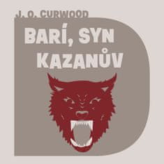 James Oliver Curwood: Barí, syn Kazanův