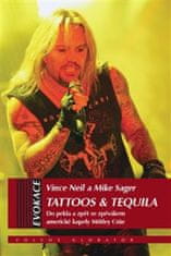 Vince Neil;Mike Sagar: Tattoos &amp; Tequila - Do pekla a zpět se zpěvákem americké kapely Mötley Crü