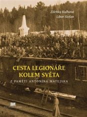 Zdeňka Kulhavá;Libor Stefan: Cesta legionáře kolem světa - Z pamětí Antonína Matejska