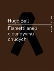 Flametti alebo O dandyzme chudobných - Hugo Ball