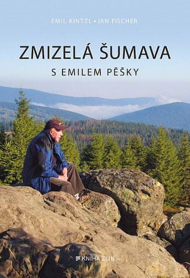 Emil Kintzl: Zmizelá Šumava – S Emilem pěšky